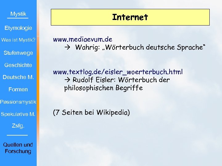 Mystik Internet Etymologie Was ist Mystik? Stufenwege Geschichte Deutsche M. Formen www. mediaevum. de