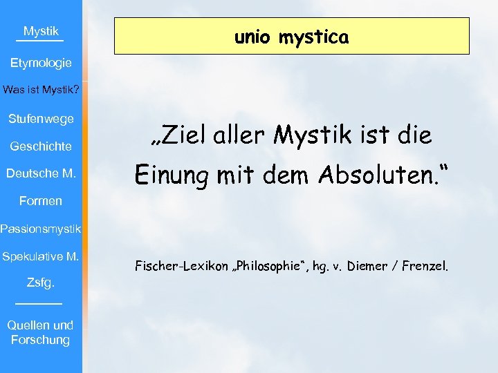 Mystik unio mystica Etymologie Was ist Mystik? Stufenwege Geschichte Deutsche M. „Ziel aller Mystik