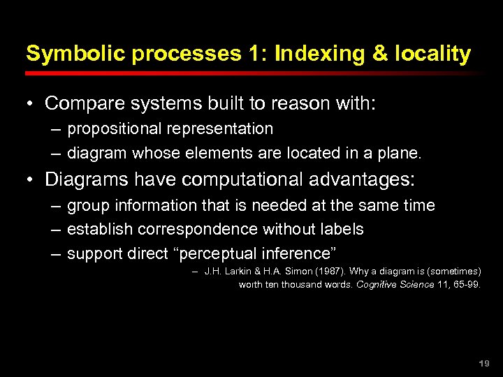Symbolic processes 1: Indexing & locality • Compare systems built to reason with: –