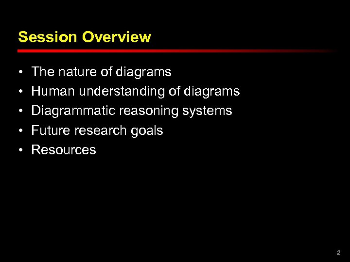 Session Overview • • • The nature of diagrams Human understanding of diagrams Diagrammatic