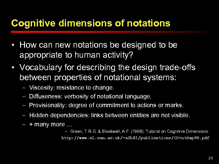 Cognitive dimensions of notations • How can new notations be designed to be appropriate