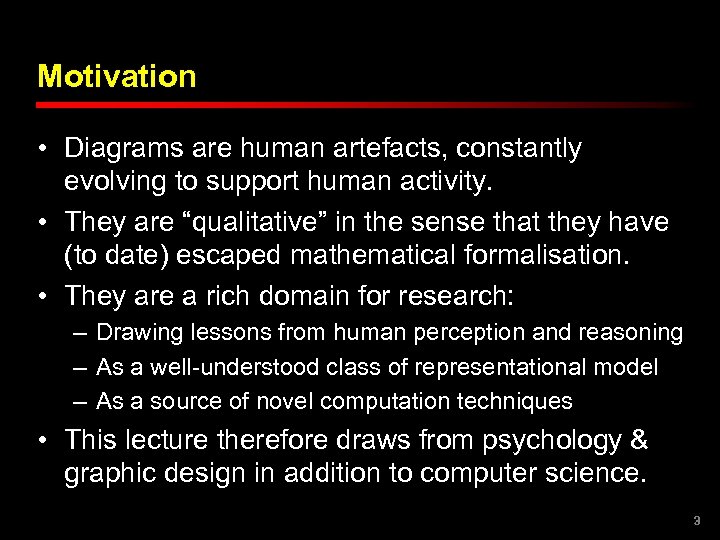 Motivation • Diagrams are human artefacts, constantly evolving to support human activity. • They