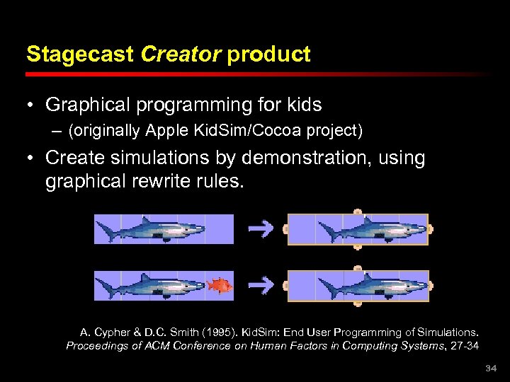 Stagecast Creator product • Graphical programming for kids – (originally Apple Kid. Sim/Cocoa project)