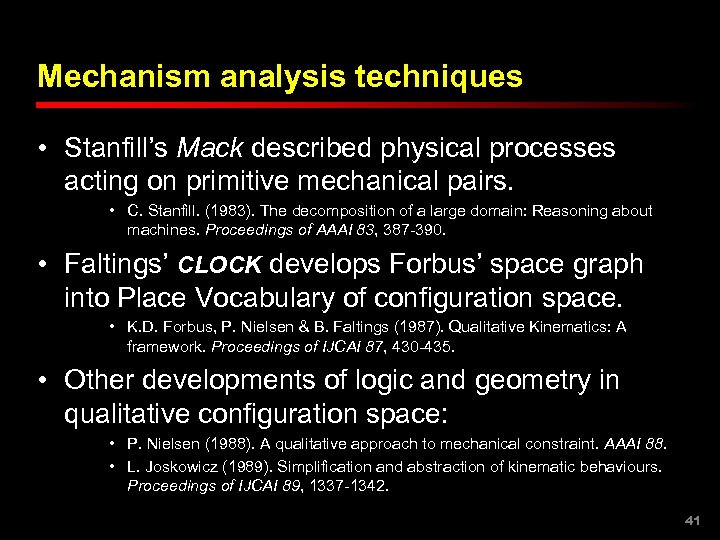 Mechanism analysis techniques • Stanfill’s Mack described physical processes acting on primitive mechanical pairs.