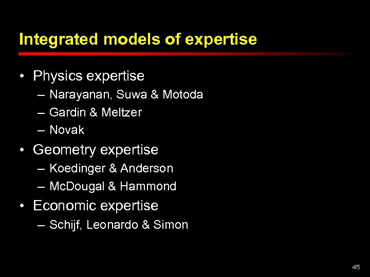 Integrated models of expertise • Physics expertise – Narayanan, Suwa & Motoda – Gardin