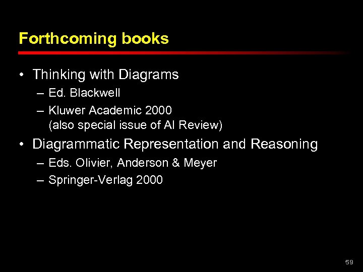 Forthcoming books • Thinking with Diagrams – Ed. Blackwell – Kluwer Academic 2000 (also