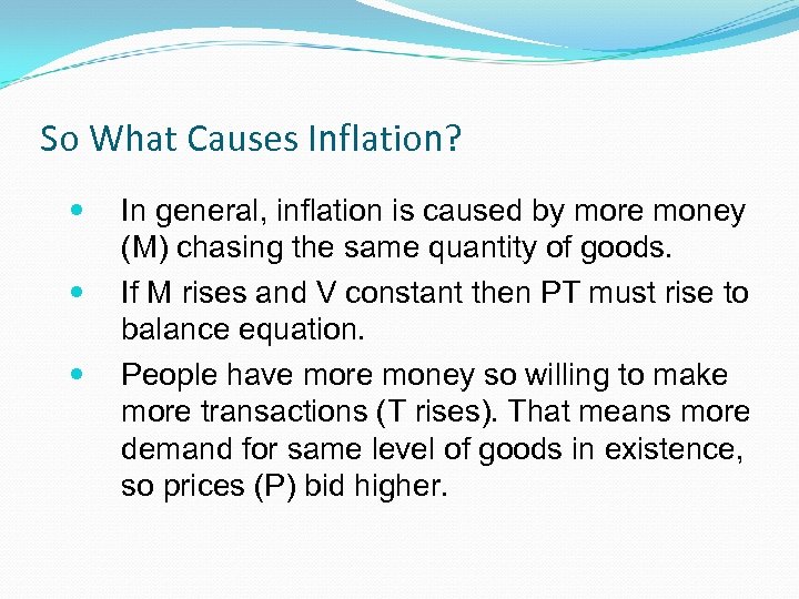 So What Causes Inflation? In general, inflation is caused by more money (M) chasing