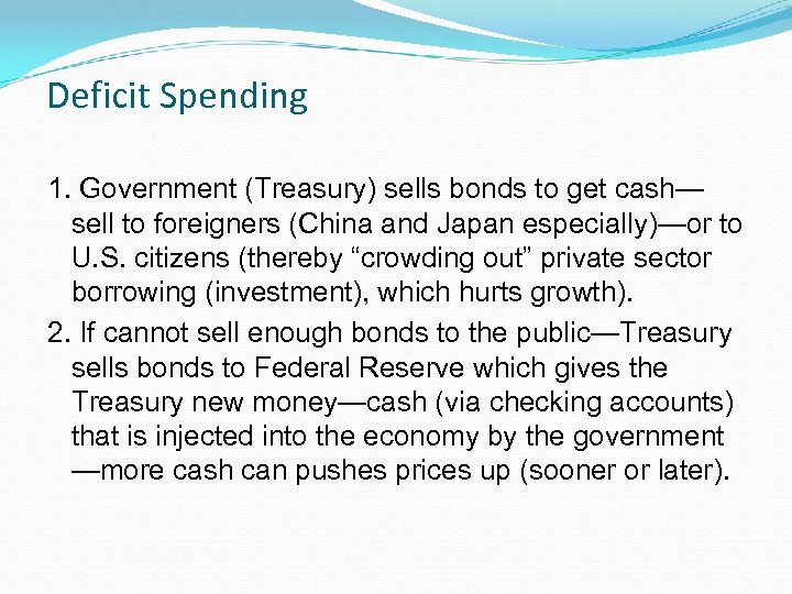 Deficit Spending 1. Government (Treasury) sells bonds to get cash— sell to foreigners (China