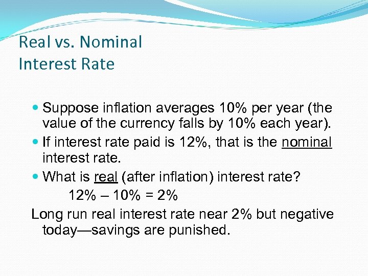 Real vs. Nominal Interest Rate Suppose inflation averages 10% per year (the value of