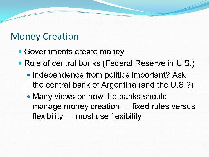 Money Creation Governments create money Role of central banks (Federal Reserve in U. S.