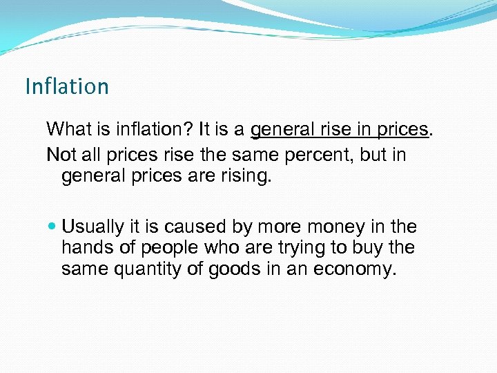 Inflation What is inflation? It is a general rise in prices. Not all prices