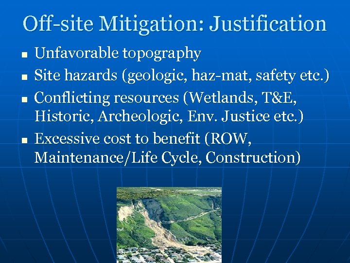 Off-site Mitigation: Justification n n Unfavorable topography Site hazards (geologic, haz-mat, safety etc. )