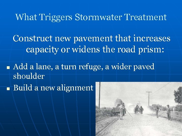 What Triggers Stormwater Treatment Construct new pavement that increases capacity or widens the road