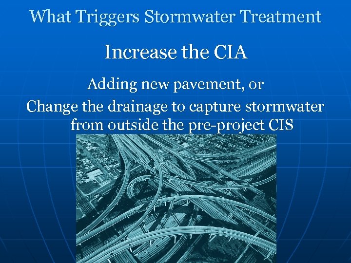 What Triggers Stormwater Treatment Increase the CIA Adding new pavement, or Change the drainage