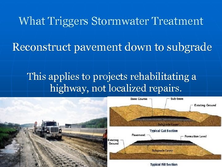 What Triggers Stormwater Treatment Reconstruct pavement down to subgrade This applies to projects rehabilitating