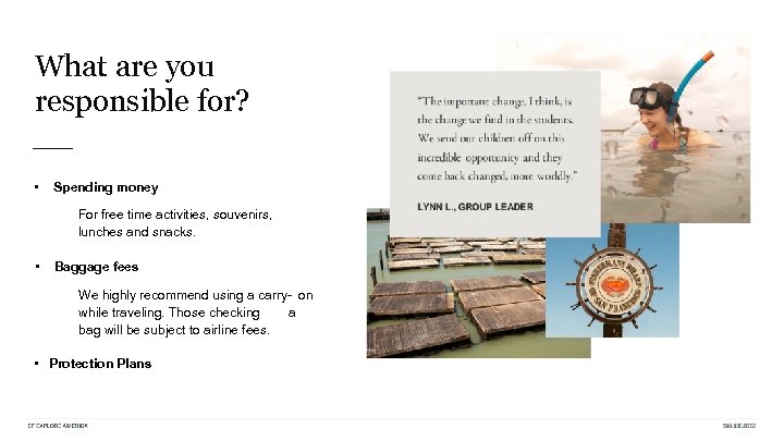 What are you responsible for? • Spending money For free time activities, souvenirs, lunches