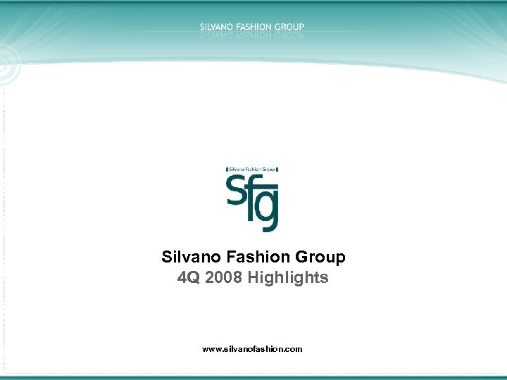 Silvano Fashion Group 4 Q 2008 Highlights www. silvanofashion. com 