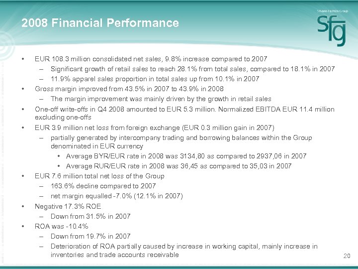 2008 Financial Performance • • EUR 108. 3 million consolidated net sales, 9. 8%