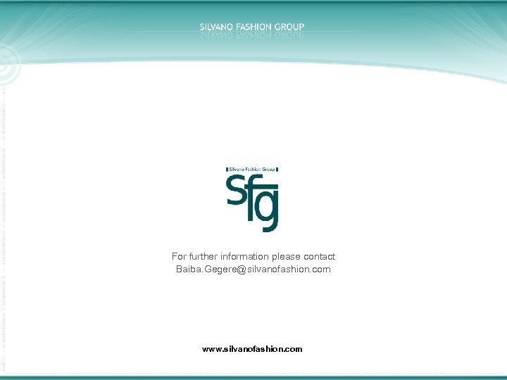 For further information please contact Baiba. Gegere@silvanofashion. com www. silvanofashion. com 