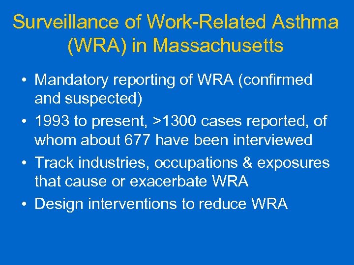Surveillance of Work-Related Asthma (WRA) in Massachusetts • Mandatory reporting of WRA (confirmed and