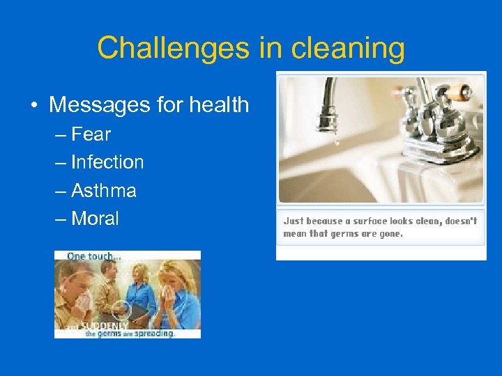 Challenges in cleaning • Messages for health – Fear – Infection – Asthma –