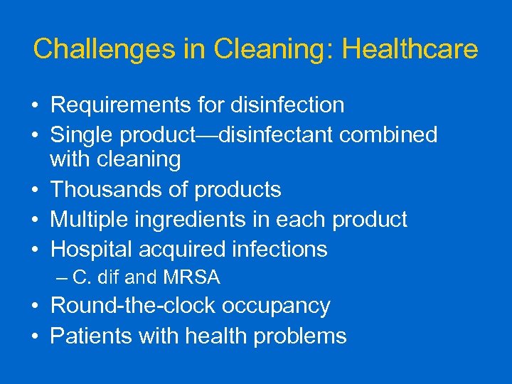 Challenges in Cleaning: Healthcare • Requirements for disinfection • Single product—disinfectant combined with cleaning