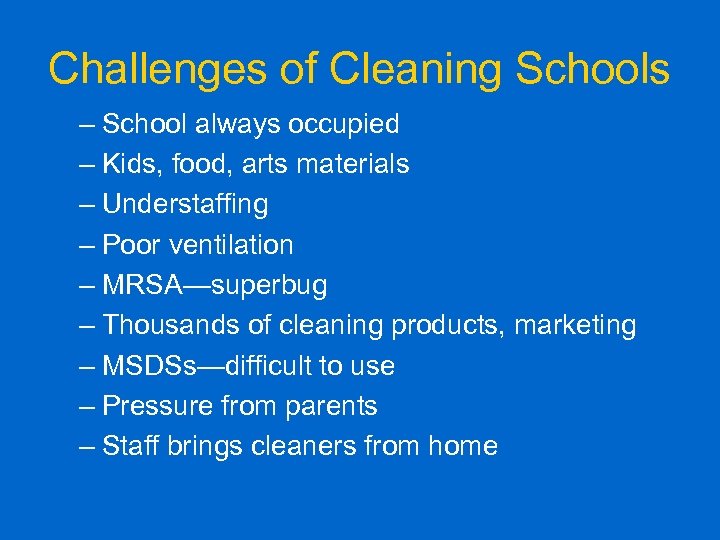 Challenges of Cleaning Schools – School always occupied – Kids, food, arts materials –