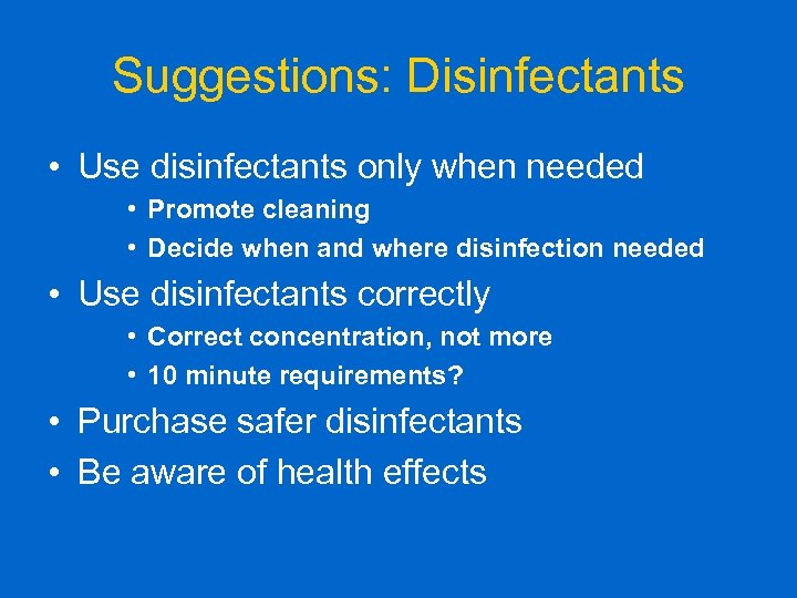 Suggestions: Disinfectants • Use disinfectants only when needed • Promote cleaning • Decide when