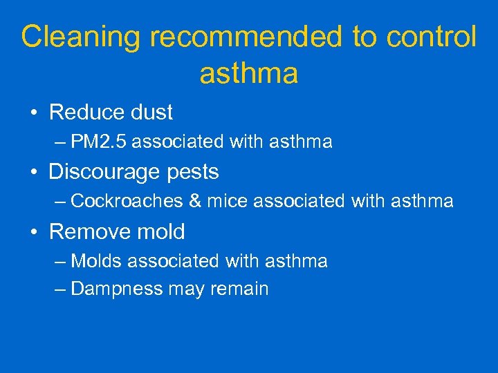 Cleaning recommended to control asthma • Reduce dust – PM 2. 5 associated with