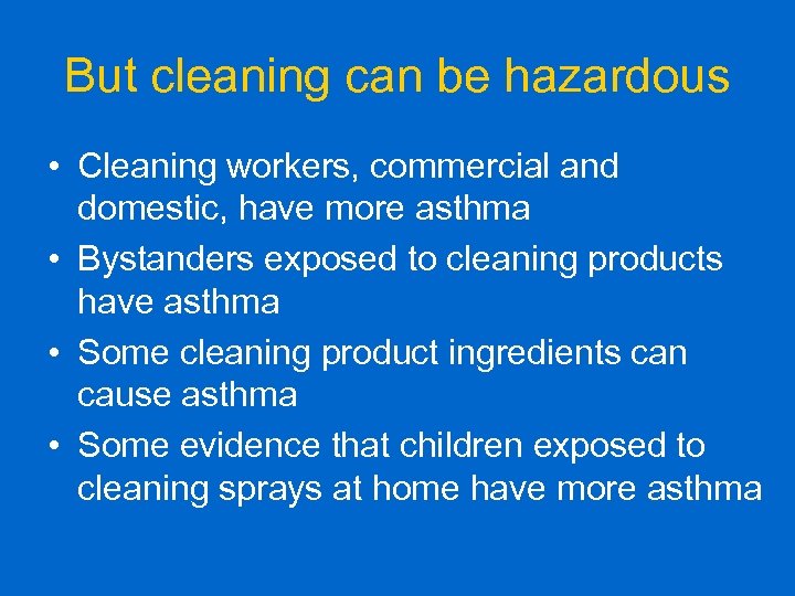 But cleaning can be hazardous • Cleaning workers, commercial and domestic, have more asthma