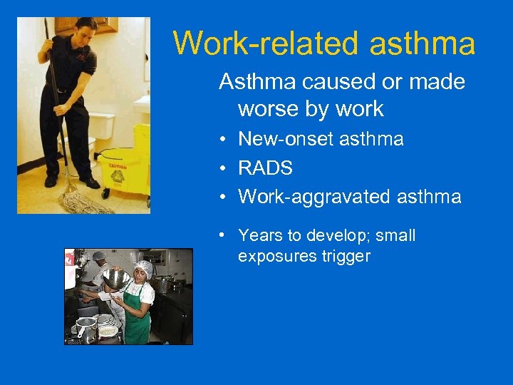 Work-related asthma Asthma caused or made worse by work • New-onset asthma • RADS