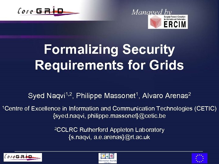 Formalizing Security Requirements for Grids Syed Naqvi 1, 2, Philippe Massonet 1, Alvaro Arenas