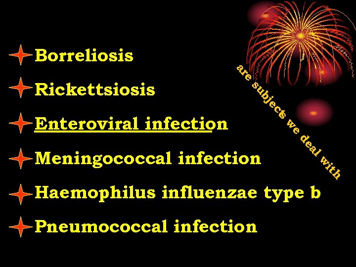 Borreliosis e ar h it w al de Meningococcal infection e w Enteroviral infection