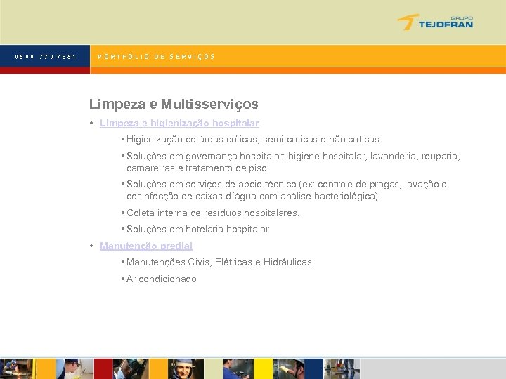 0800 770 7681 PORTFOLIO DE SERVIÇOS Limpeza e Multisserviços • Limpeza e higienização hospitalar