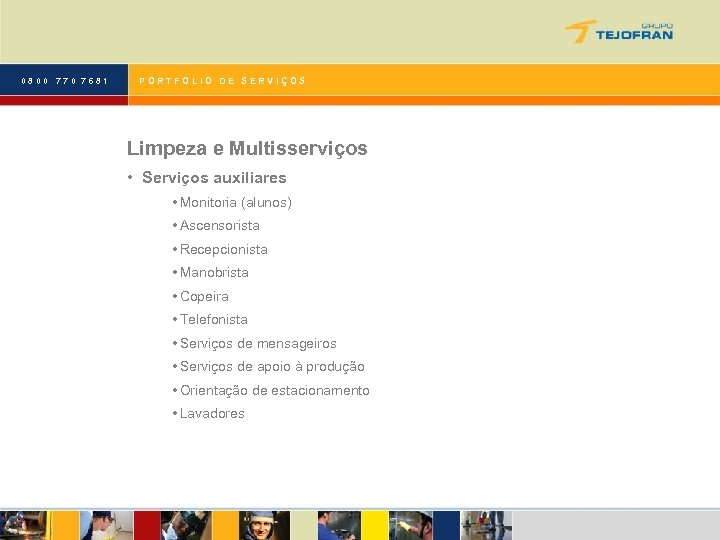 0800 770 7681 PORTFOLIO DE SERVIÇOS Limpeza e Multisserviços • Serviços auxiliares • Monitoria