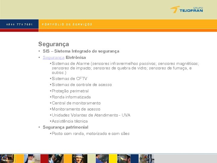 0800 770 7681 PORTFOLIO DE SERVIÇOS Segurança • SIS – Sistema Integrado de segurança