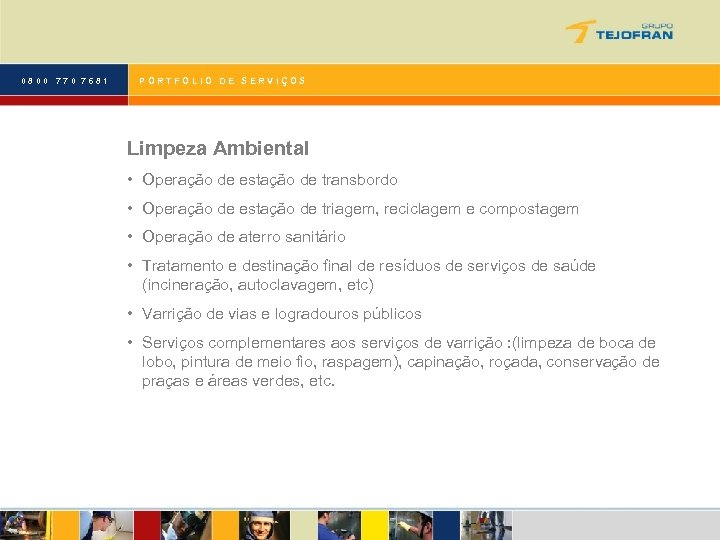 0800 770 7681 PORTFOLIO DE SERVIÇOS Limpeza Ambiental • Operação de estação de transbordo