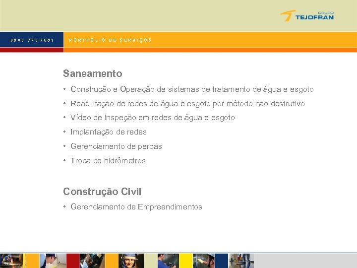 0800 770 7681 PORTFOLIO DE SERVIÇOS Saneamento • Construção e Operação de sistemas de