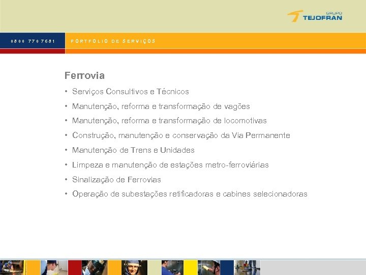 0800 770 7681 PORTFOLIO DE SERVIÇOS Ferrovia • Serviços Consultivos e Técnicos • Manutenção,