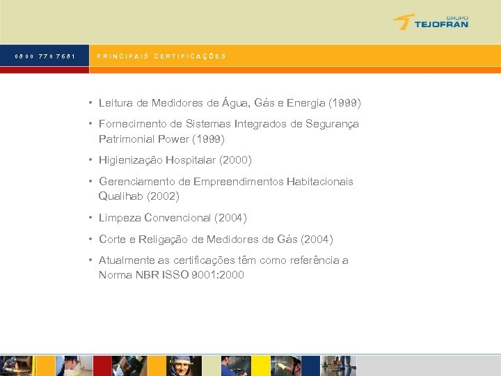 0800 770 7681 PRINCIPAIS CERTIFICAÇÕES • Leitura de Medidores de Água, Gás e Energia