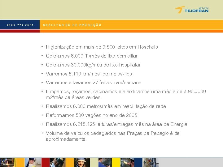 0800 770 7681 RESULTAD OS DE PRODUÇÃO • Higienização em mais de 3. 500