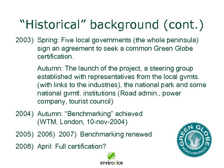 “Historical” background (cont. ) 2003) Spring: Five local governments (the whole peninsula) sign an
