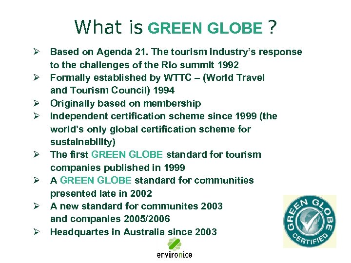 What is GREEN GLOBE ? Ø Based on Agenda 21. The tourism industry’s response