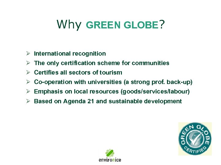 Why GREEN GLOBE? Ø International recognition Ø The only certification scheme for communities Ø