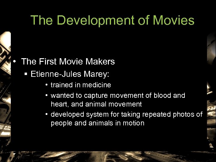 The Development of Movies • The First Movie Makers § Etienne-Jules Marey: • trained