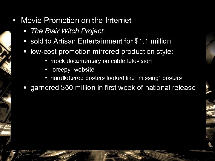  • Movie Promotion on the Internet § The Blair Witch Project: § sold