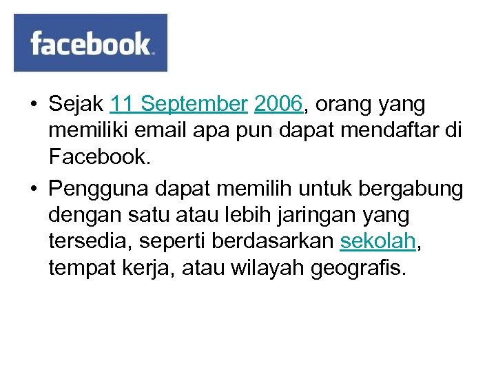  • Sejak 11 September 2006, orang yang memiliki email apa pun dapat mendaftar