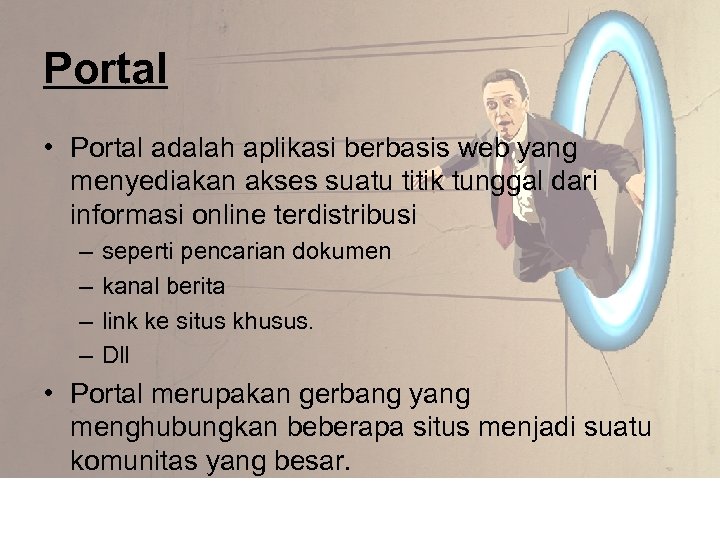 Portal • Portal adalah aplikasi berbasis web yang menyediakan akses suatu titik tunggal dari