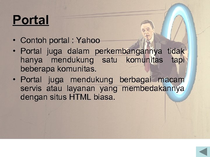Portal • Contoh portal : Yahoo • Portal juga dalam perkembangannya tidak hanya mendukung
