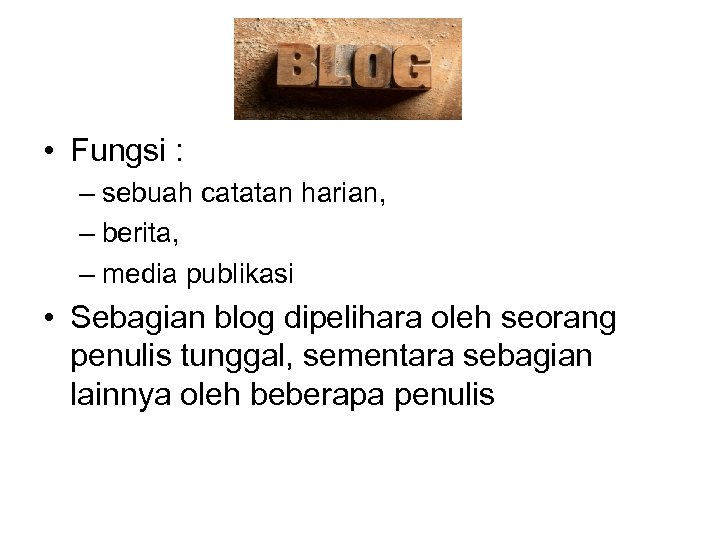  • Fungsi : – sebuah catatan harian, – berita, – media publikasi •